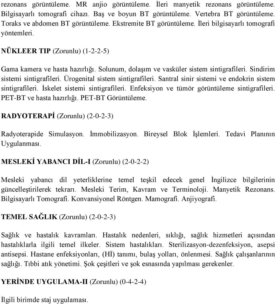 Sindirim sistemi sintigrafileri. Ürogenital sistem sintigrafileri. Santral sinir sistemi ve endokrin sistem sintigrafileri. İskelet sistemi sintigrafileri.