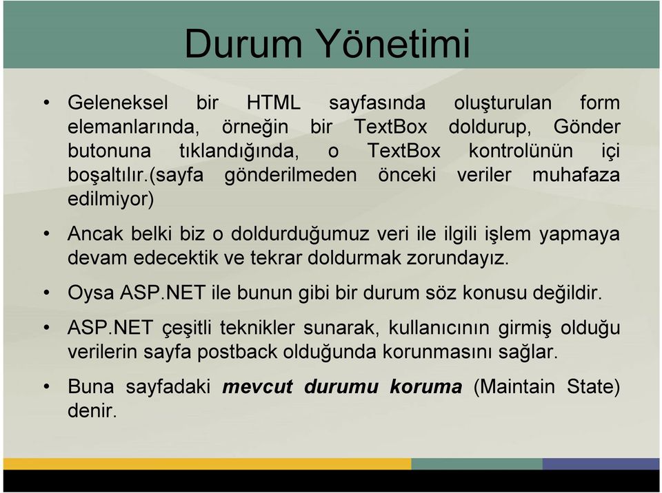 (sayfa gönderilmeden önceki veriler muhafaza edilmiyor) Ancak belki biz o doldurduğumuz veri ile ilgili işlem yapmaya devam edecektik ve tekrar