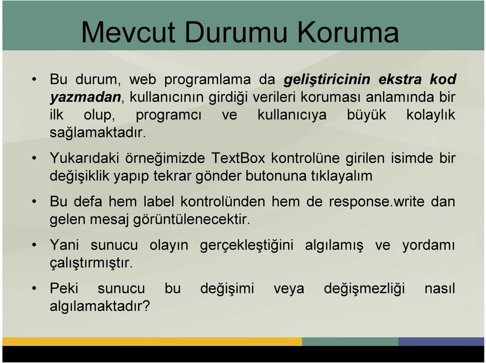 Yukarıdaki örneğimizde TextBox kontrolüne girilen isimde bir değişiklik yapıp tekrar gönder butonuna tıklayalım Bu defa hem label