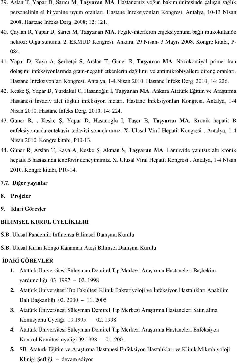 Ankara, 29 Nisan- 3 Mayıs 2008. Kongre kitabı, P- 084. 41. Yapar D, Kaya A, Şerbetçi S, Arslan T, Güner R, Taşyaran MA.