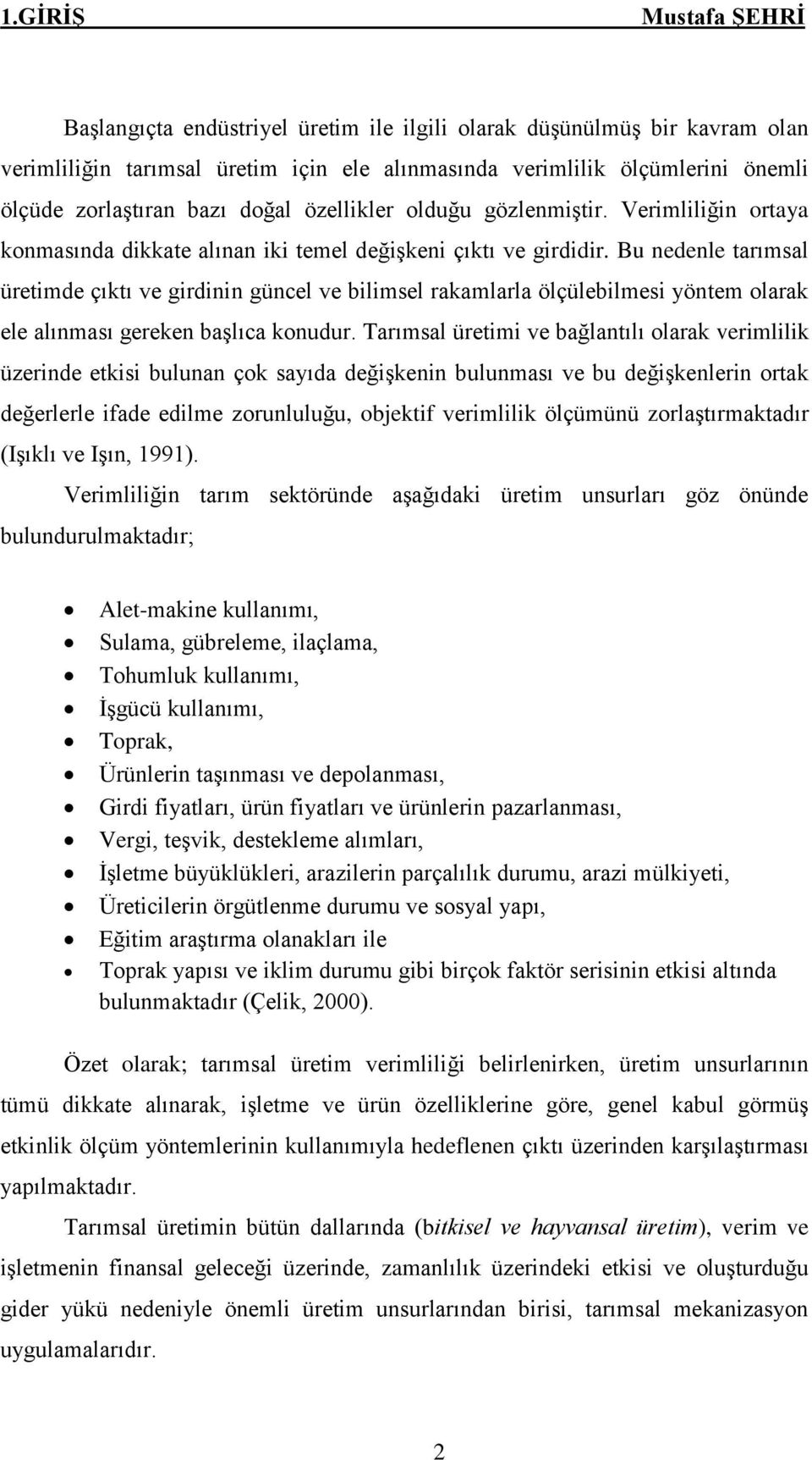 Bu nedenle tarımsal üretimde çıktı ve girdinin güncel ve bilimsel rakamlarla ölçülebilmesi yöntem olarak ele alınması gereken başlıca konudur.