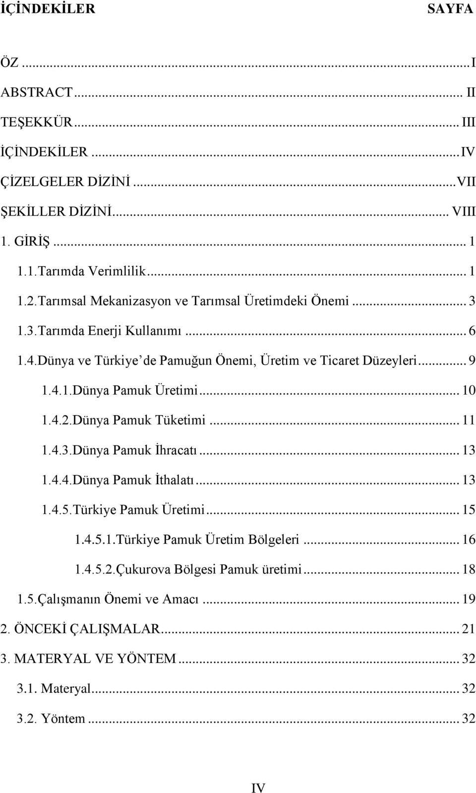 .. 10 1.4.2.Dünya Pamuk Tüketimi... 11 1.4.3.Dünya Pamuk İhracatı... 13 1.4.4.Dünya Pamuk İthalatı... 13 1.4.5.Türkiye Pamuk Üretimi... 15 1.4.5.1.Türkiye Pamuk Üretim Bölgeleri.