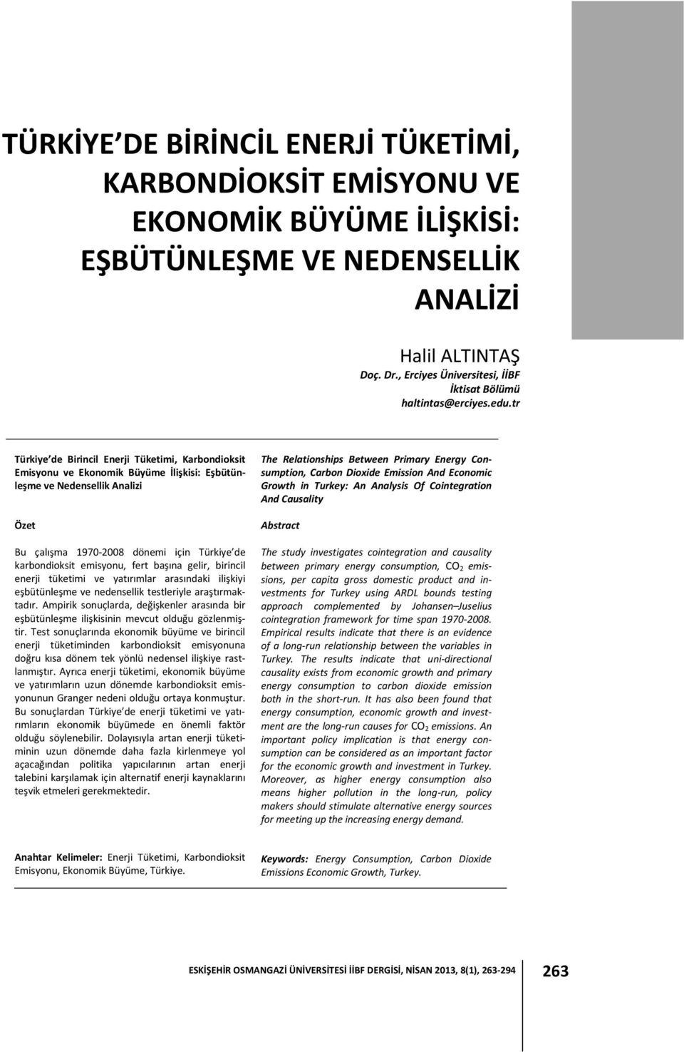 tr Türkiye de Birincil Enerji Tüketimi, Karbondioksit Emisyonu ve Ekonomik Büyüme İlişkisi: Eşbütünleşme ve Nedensellik Analizi Özet Bu çalışma 1970-2008 dönemi için Türkiye de karbondioksit