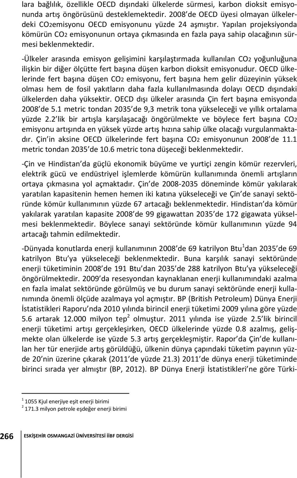 Yapılan projeksiyonda kömürün CO2 emisyonunun ortaya çıkmasında en fazla paya sahip olacağının sürmesi beklenmektedir.