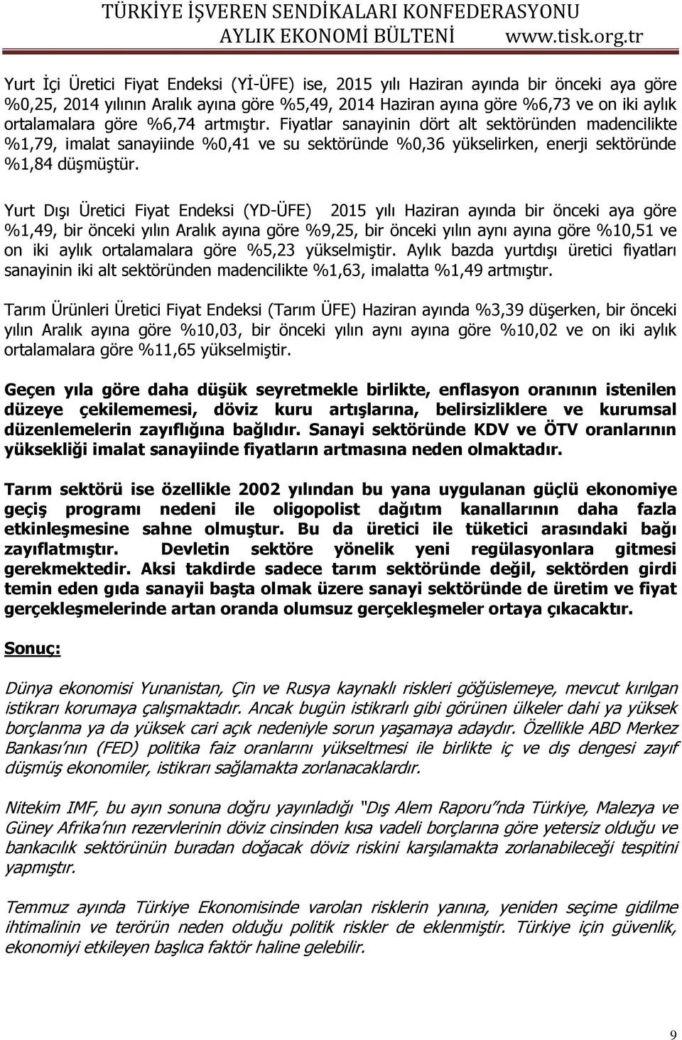 Yurt Dışı Üretici Fiyat Endeksi (YD-ÜFE) 2015 yılı Haziran ayında bir önceki aya göre %1,49, bir önceki yılın Aralık ayına göre %9,25, bir önceki yılın aynı ayına göre %10,51 ve on iki aylık