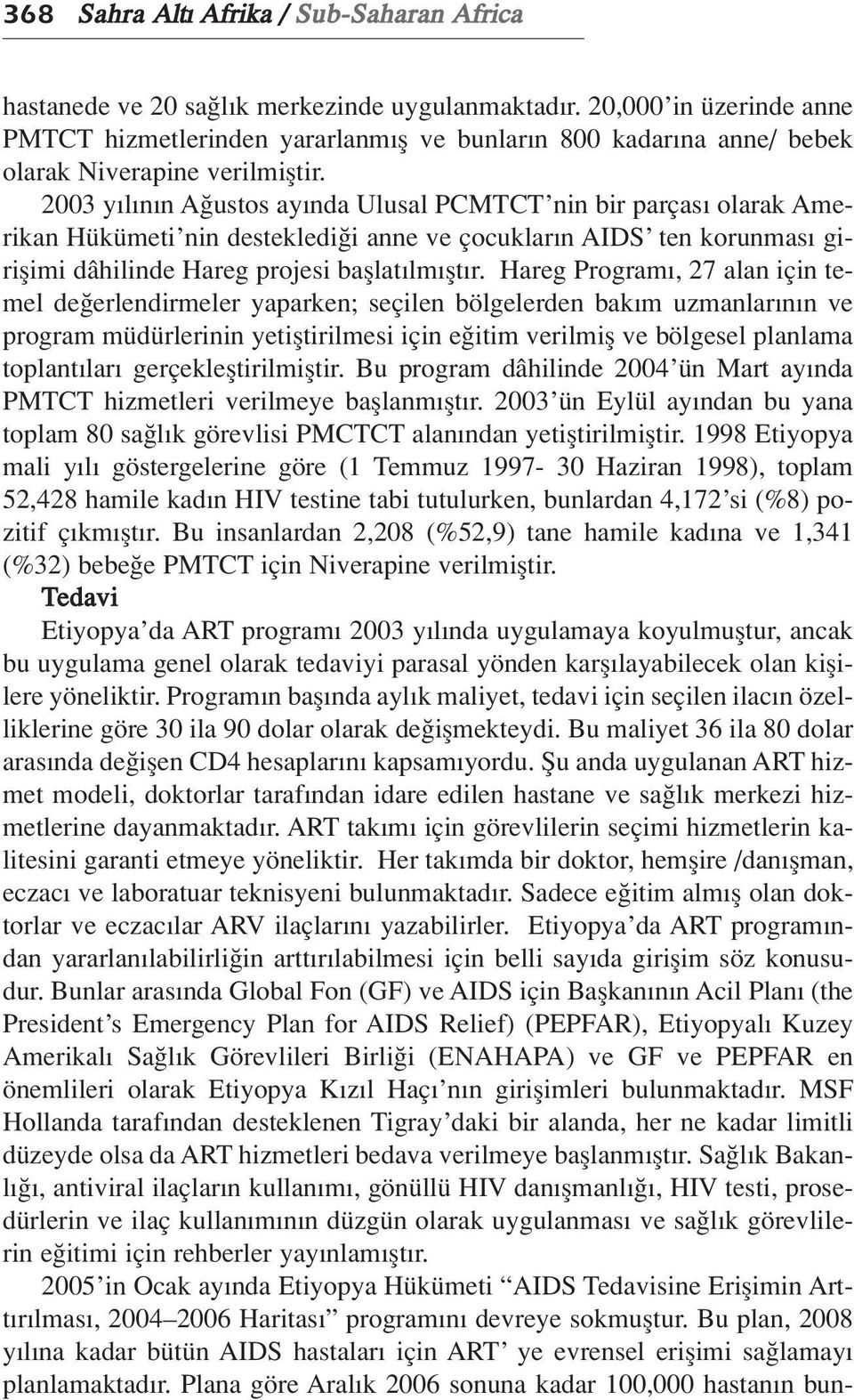 2003 y l n n A ustos ay nda Ulusal PCMTCT nin bir parças olarak Amerikan Hükümeti nin destekledi i anne ve çocuklar n AIDS ten korunmas giriflimi dâhilinde Hareg projesi bafllat lm flt r.