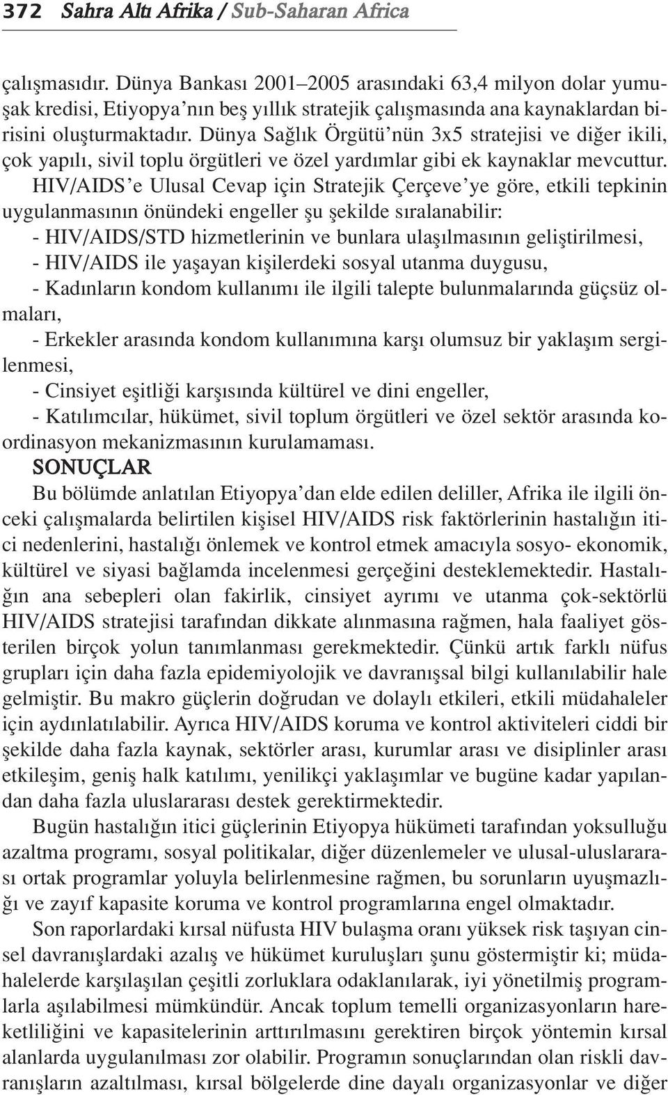 Dünya Sa l k Örgütü nün 3x5 stratejisi ve di er ikili, çok yap l, sivil toplu örgütleri ve özel yard mlar gibi ek kaynaklar mevcuttur.