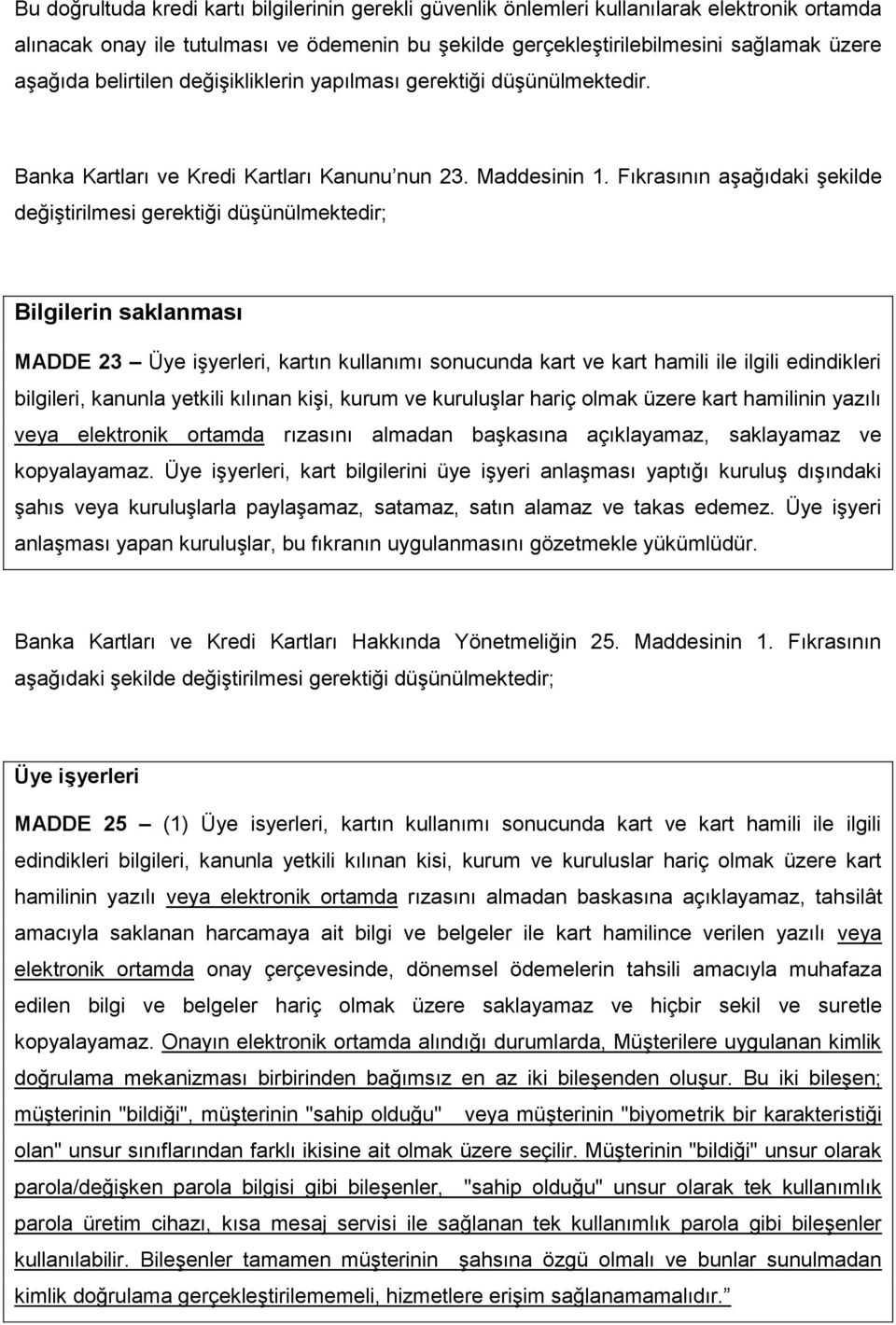 Fıkrasının aşağıdaki şekilde değiştirilmesi gerektiği düşünülmektedir; Bilgilerin saklanması MADDE 23 Üye işyerleri, kartın kullanımı sonucunda kart ve kart hamili ile ilgili edindikleri bilgileri,