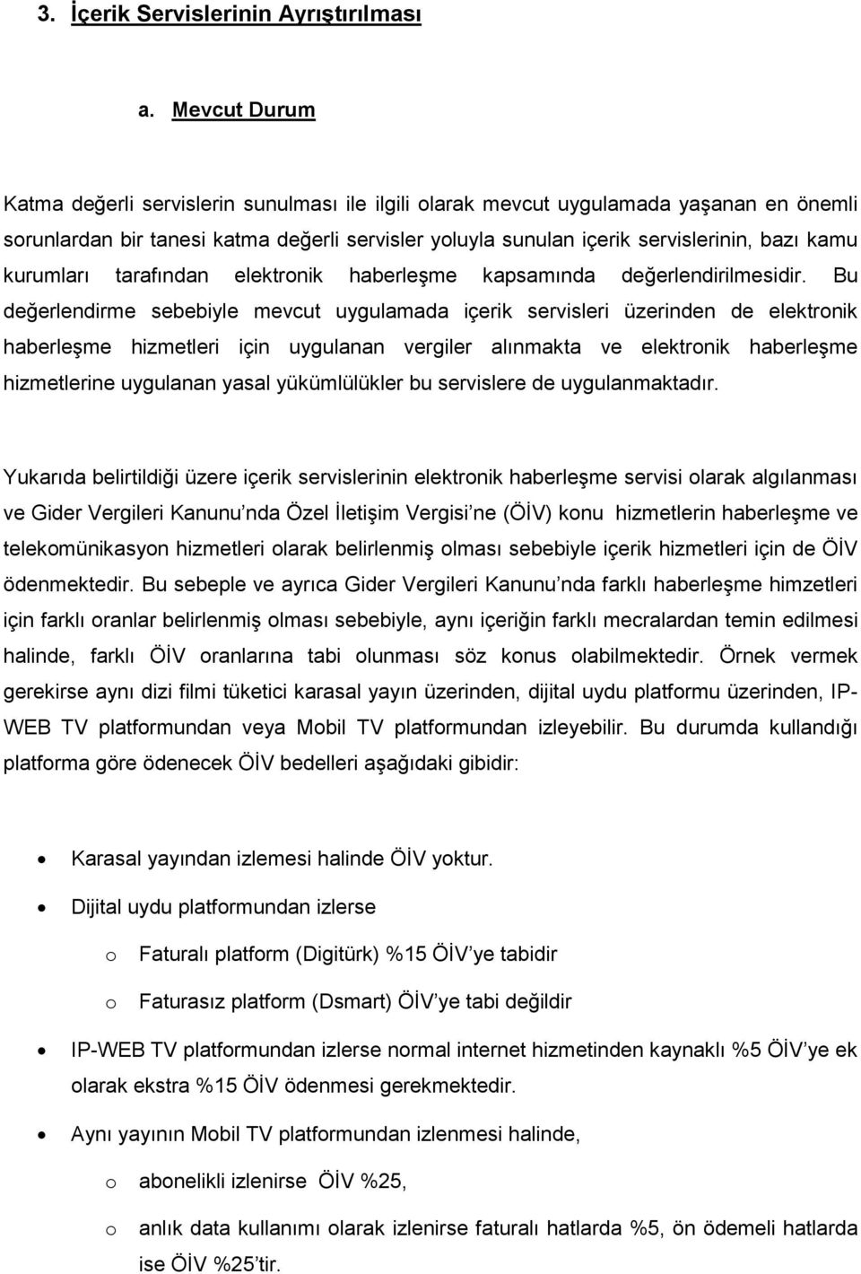 kurumları tarafından elektronik haberleşme kapsamında değerlendirilmesidir.