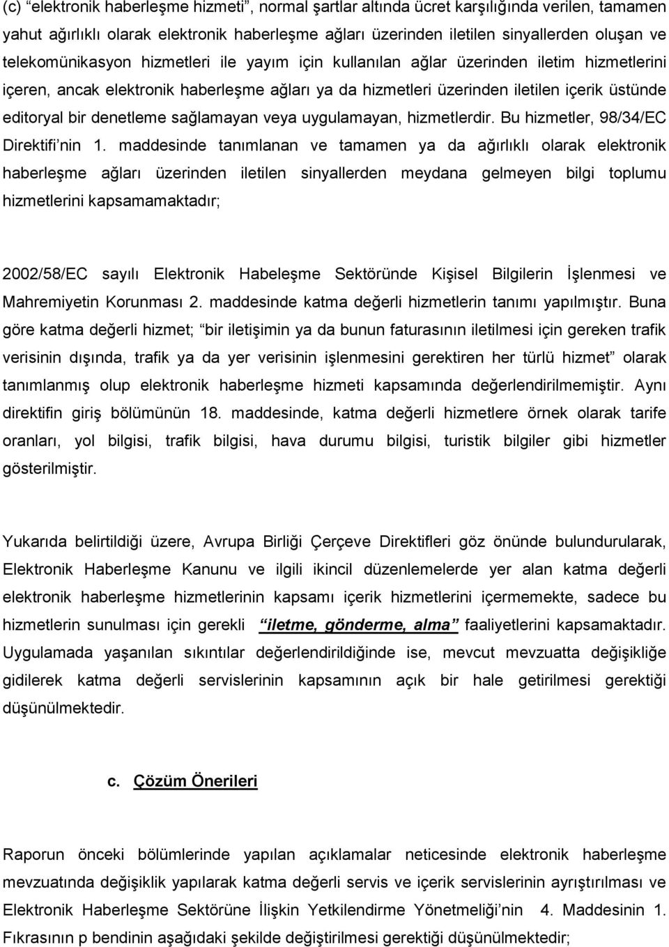 denetleme sağlamayan veya uygulamayan, hizmetlerdir. Bu hizmetler, 98/34/EC Direktifi nin 1.