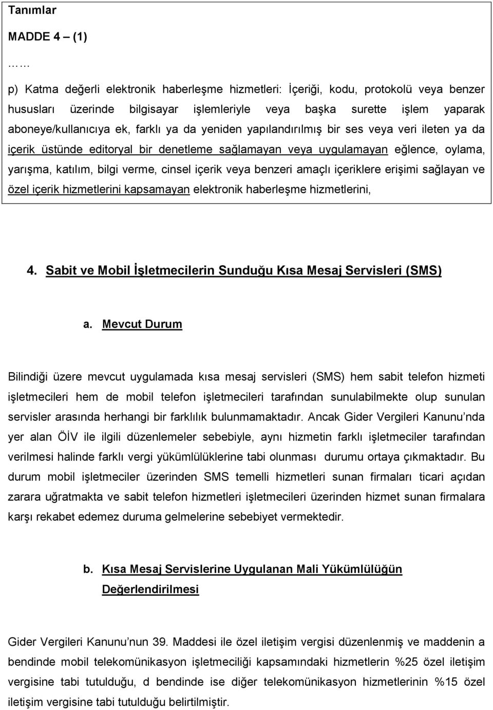 verme, cinsel içerik veya benzeri amaçlı içeriklere erişimi sağlayan ve özel içerik hizmetlerini kapsamayan elektronik haberleşme hizmetlerini, 4.