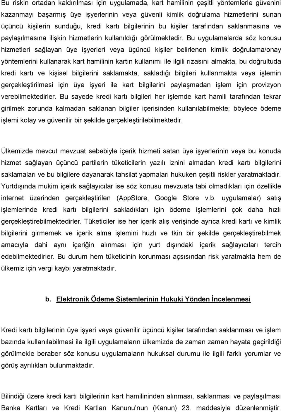 Bu uygulamalarda söz konusu hizmetleri sağlayan üye işyerleri veya üçüncü kişiler belirlenen kimlik doğrulama/onay yöntemlerini kullanarak kart hamilinin kartın kullanımı ile ilgili rızasını almakta,