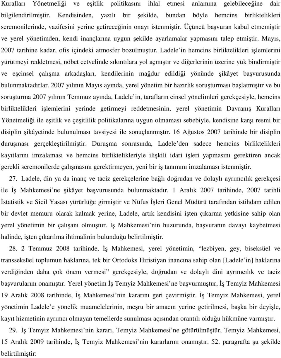 Üçüncü başvuran kabul etmemiştir ve yerel yönetimden, kendi inançlarına uygun şekilde ayarlamalar yapmasını talep etmiştir. Mayıs, 2007 tarihine kadar, ofis içindeki atmosfer bozulmuştur.