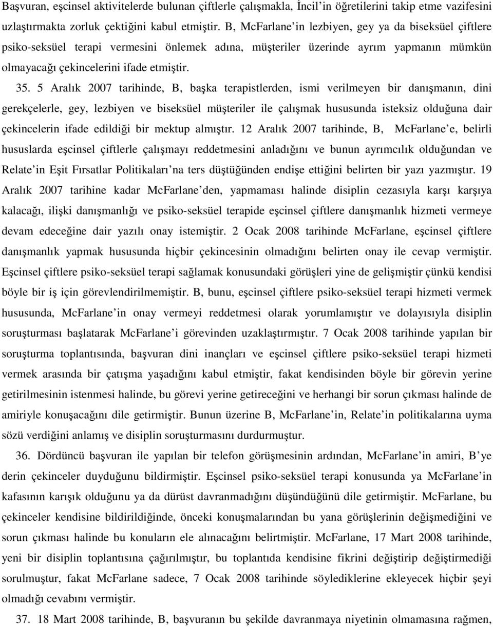 5 Aralık 2007 tarihinde, B, başka terapistlerden, ismi verilmeyen bir danışmanın, dini gerekçelerle, gey, lezbiyen ve biseksüel müşteriler ile çalışmak hususunda isteksiz olduğuna dair çekincelerin