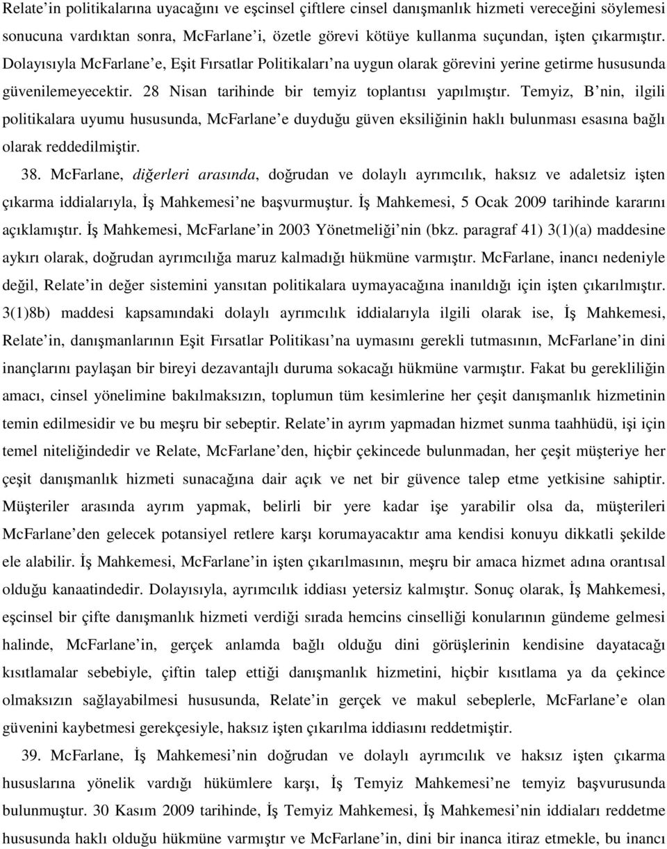 Temyiz, B nin, ilgili politikalara uyumu hususunda, McFarlane e duyduğu güven eksiliğinin haklı bulunması esasına bağlı olarak reddedilmiştir. 38.