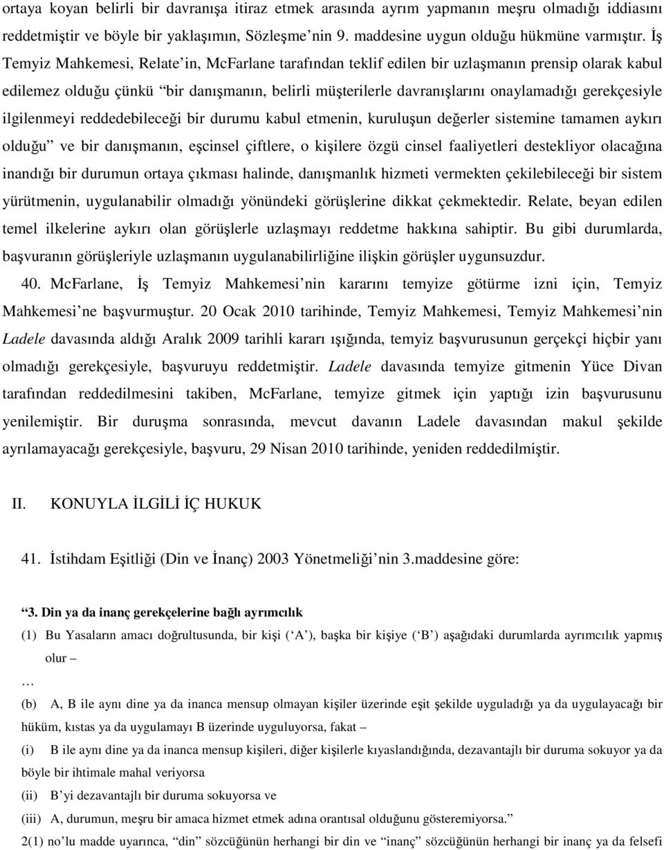 gerekçesiyle ilgilenmeyi reddedebileceği bir durumu kabul etmenin, kuruluşun değerler sistemine tamamen aykırı olduğu ve bir danışmanın, eşcinsel çiftlere, o kişilere özgü cinsel faaliyetleri