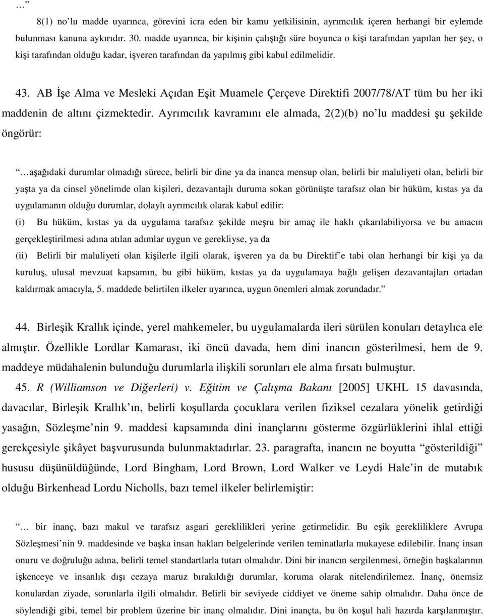 AB Đşe Alma ve Mesleki Açıdan Eşit Muamele Çerçeve Direktifi 2007/78/AT tüm bu her iki maddenin de altını çizmektedir.