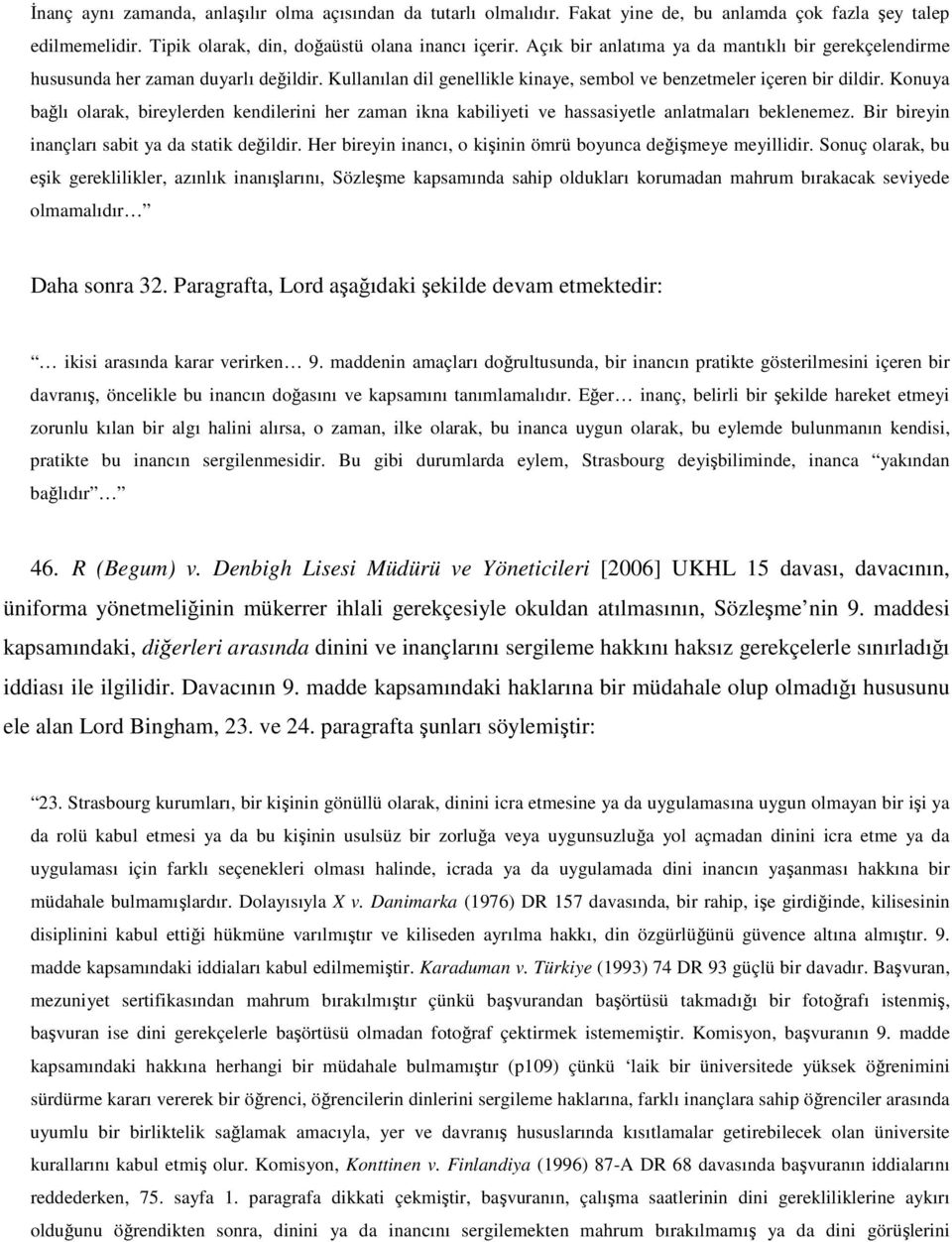 Konuya bağlı olarak, bireylerden kendilerini her zaman ikna kabiliyeti ve hassasiyetle anlatmaları beklenemez. Bir bireyin inançları sabit ya da statik değildir.