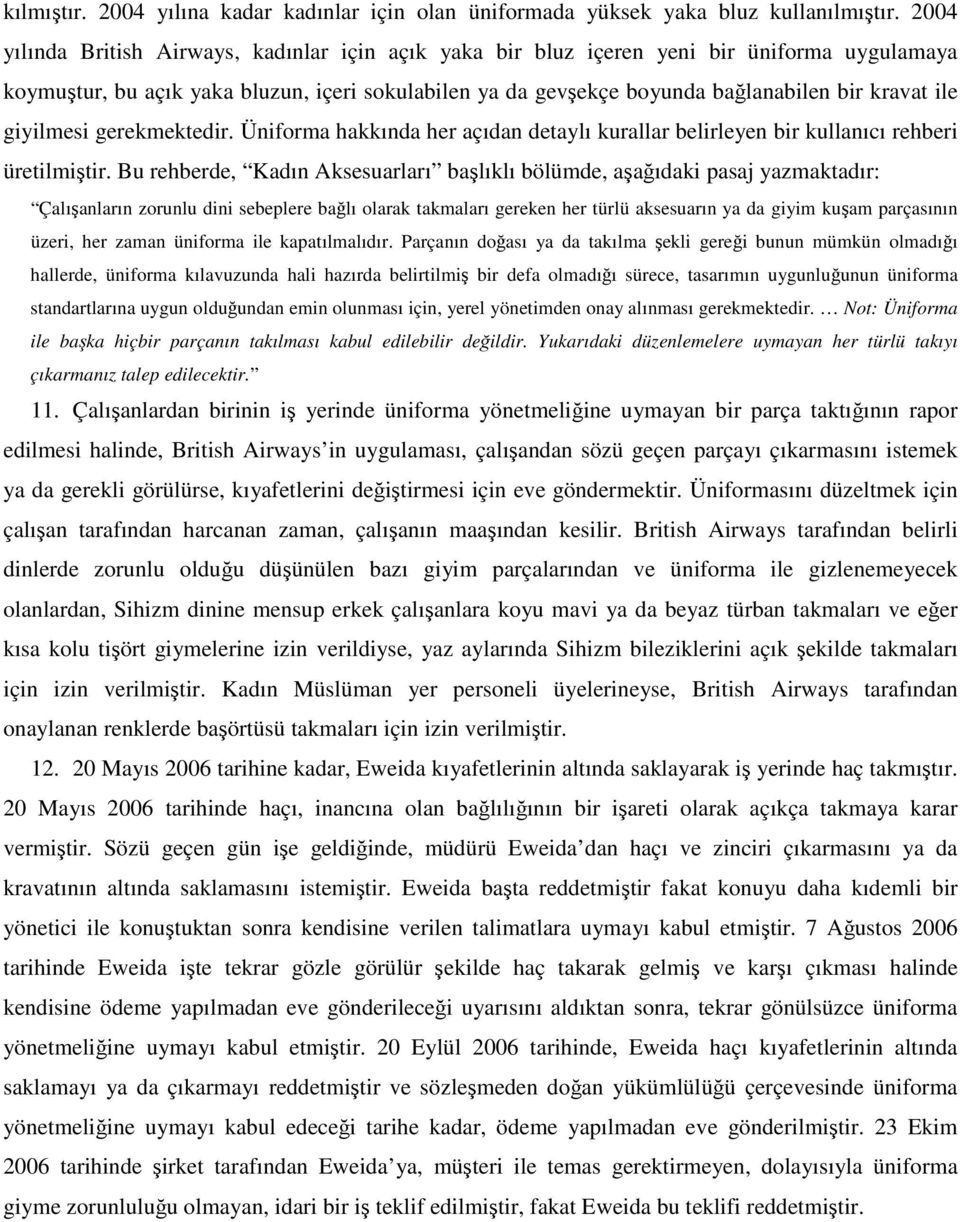 giyilmesi gerekmektedir. Üniforma hakkında her açıdan detaylı kurallar belirleyen bir kullanıcı rehberi üretilmiştir.