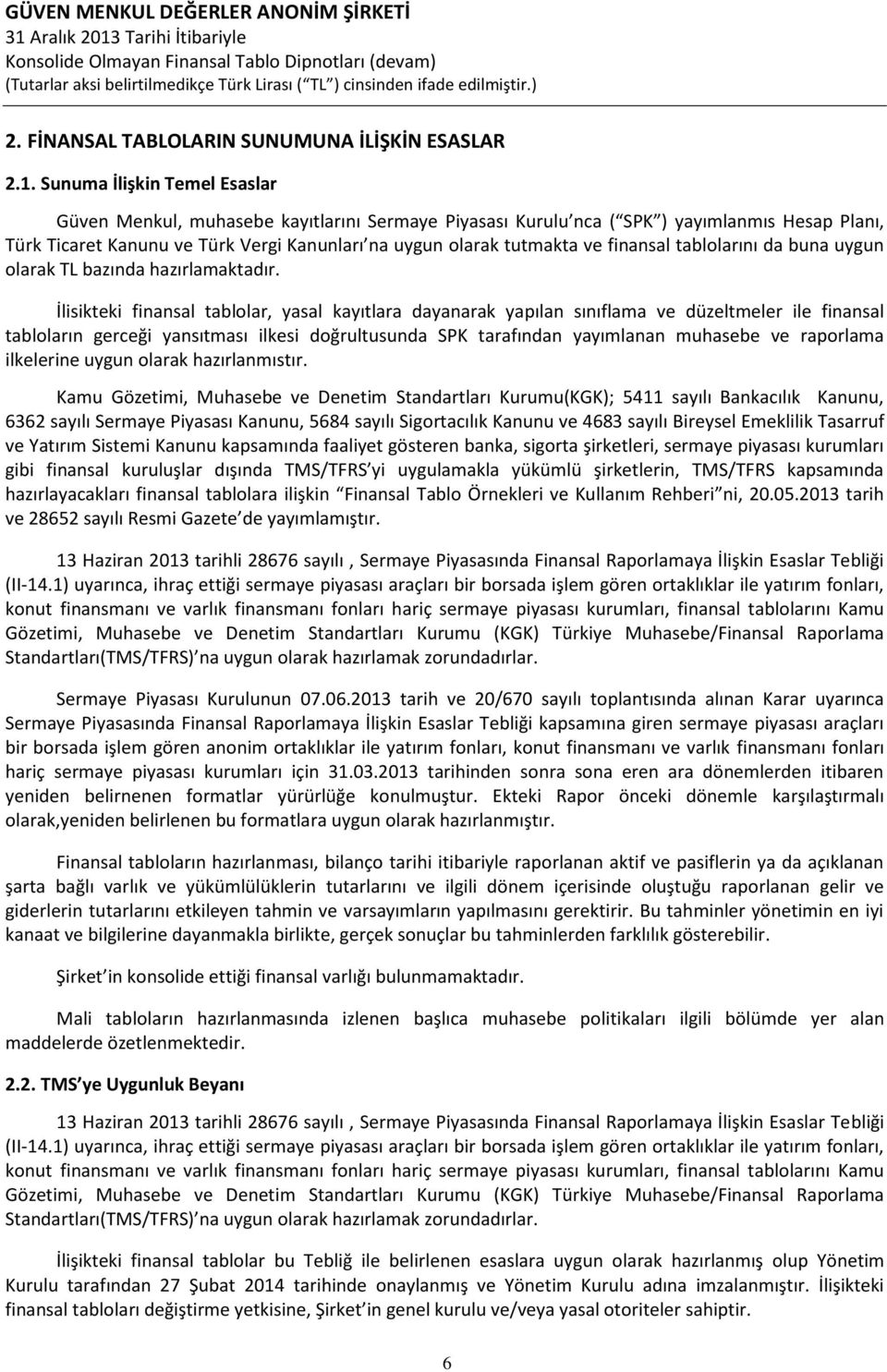 finansal tablolarını da buna uygun olarak TL bazında hazırlamaktadır.