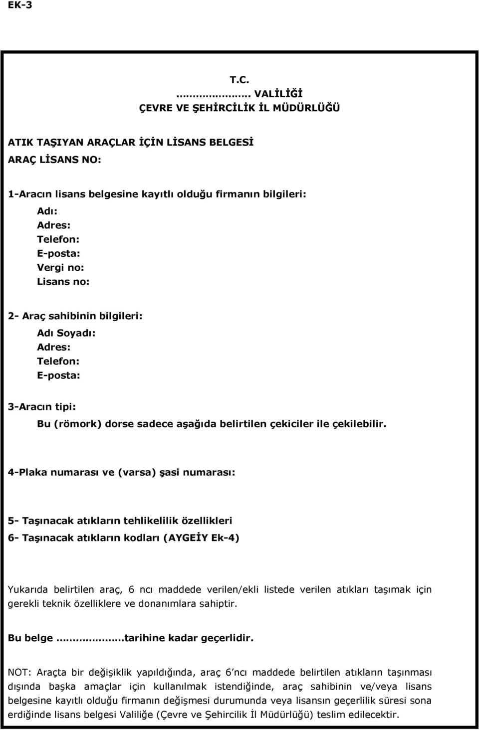 no: Lisans no: 2- Araç sahibinin bilgileri: Adı Soyadı: Adres: Telefon: E-posta: 3-Aracın tipi: Bu (römork) dorse sadece aşağıda belirtilen çekiciler ile çekilebilir.