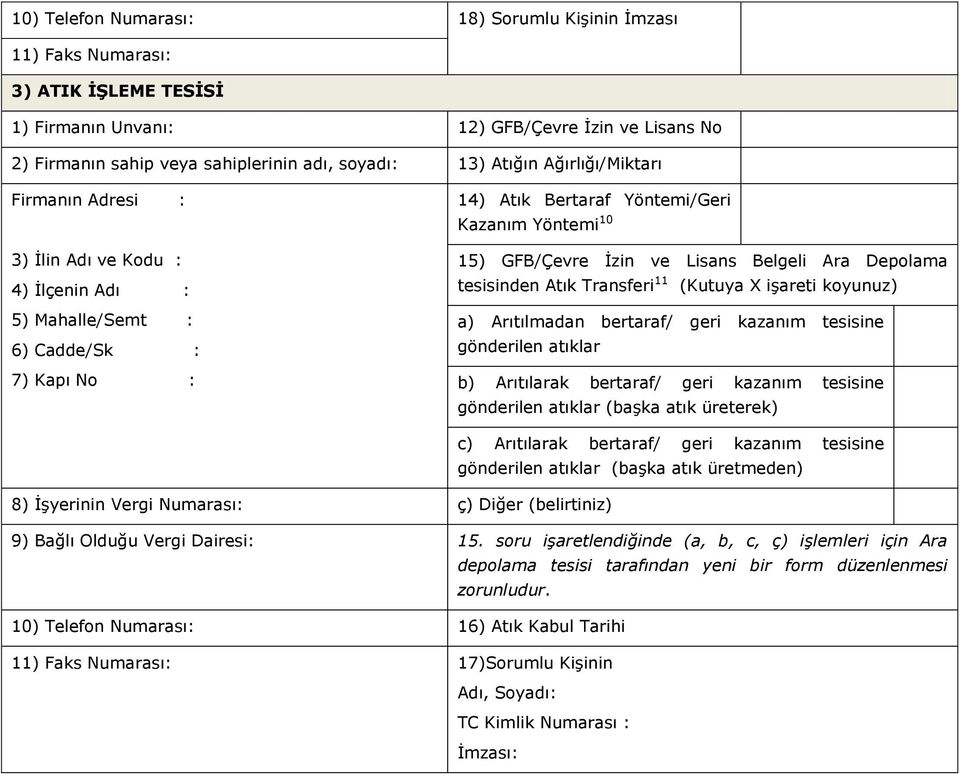 Lisans Belgeli Ara Depolama tesisinden Atık Transferi 11 (Kutuya X işareti koyunuz) a) Arıtılmadan bertaraf/ geri kazanım tesisine gönderilen atıklar b) Arıtılarak bertaraf/ geri kazanım tesisine