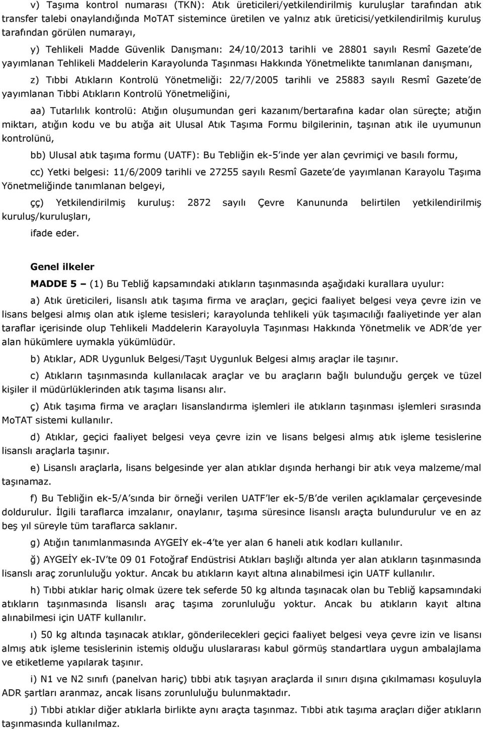 Yönetmelikte tanımlanan danışmanı, z) Tıbbi Atıkların Kontrolü Yönetmeliği: 22/7/2005 tarihli ve 25883 sayılı Resmî Gazete de yayımlanan Tıbbi Atıkların Kontrolü Yönetmeliğini, aa) Tutarlılık