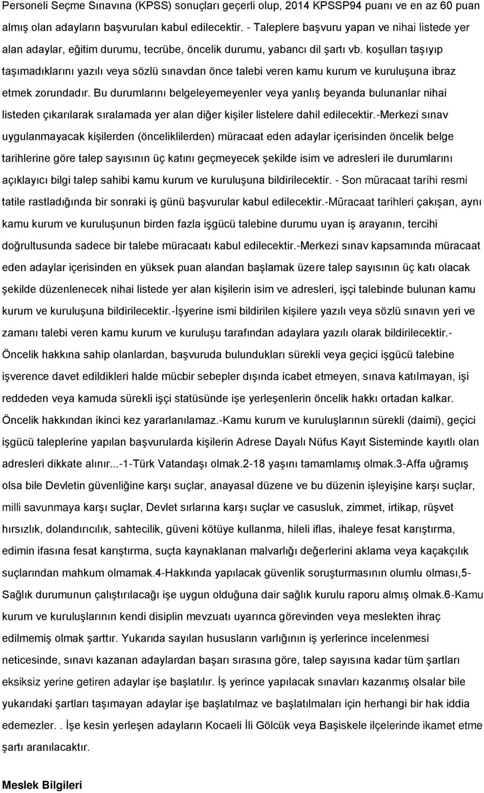 koģulları taģıyıp taģımadıklarını yazılı veya sözlü sınavdan önce talebi veren kamu kurum ve kuruluģuna ibraz etmek zorundadır.