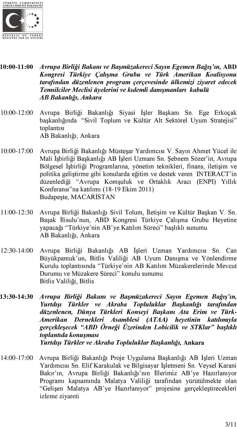 Ege Erkoçak başkanlığında Sivil Toplum ve Kültür Alt Sektörel Uyum Stratejisi toplantısı 10:00-17:00 Avrupa Birliği Bakanlığı Müsteşar Yardımcısı V.