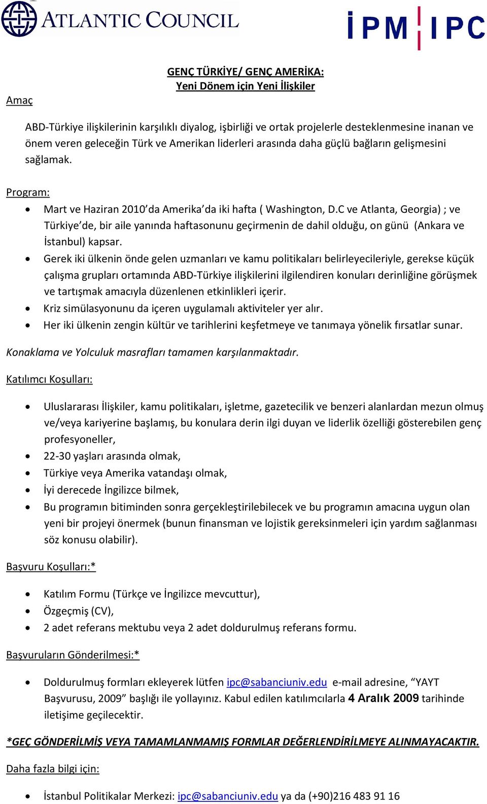 C ve Atlanta, Georgia) ; ve Türkiye de, bir aile yanında haftasonunu geçirmenin de dahil olduğu, on günü (Ankara ve İstanbul) kapsar.