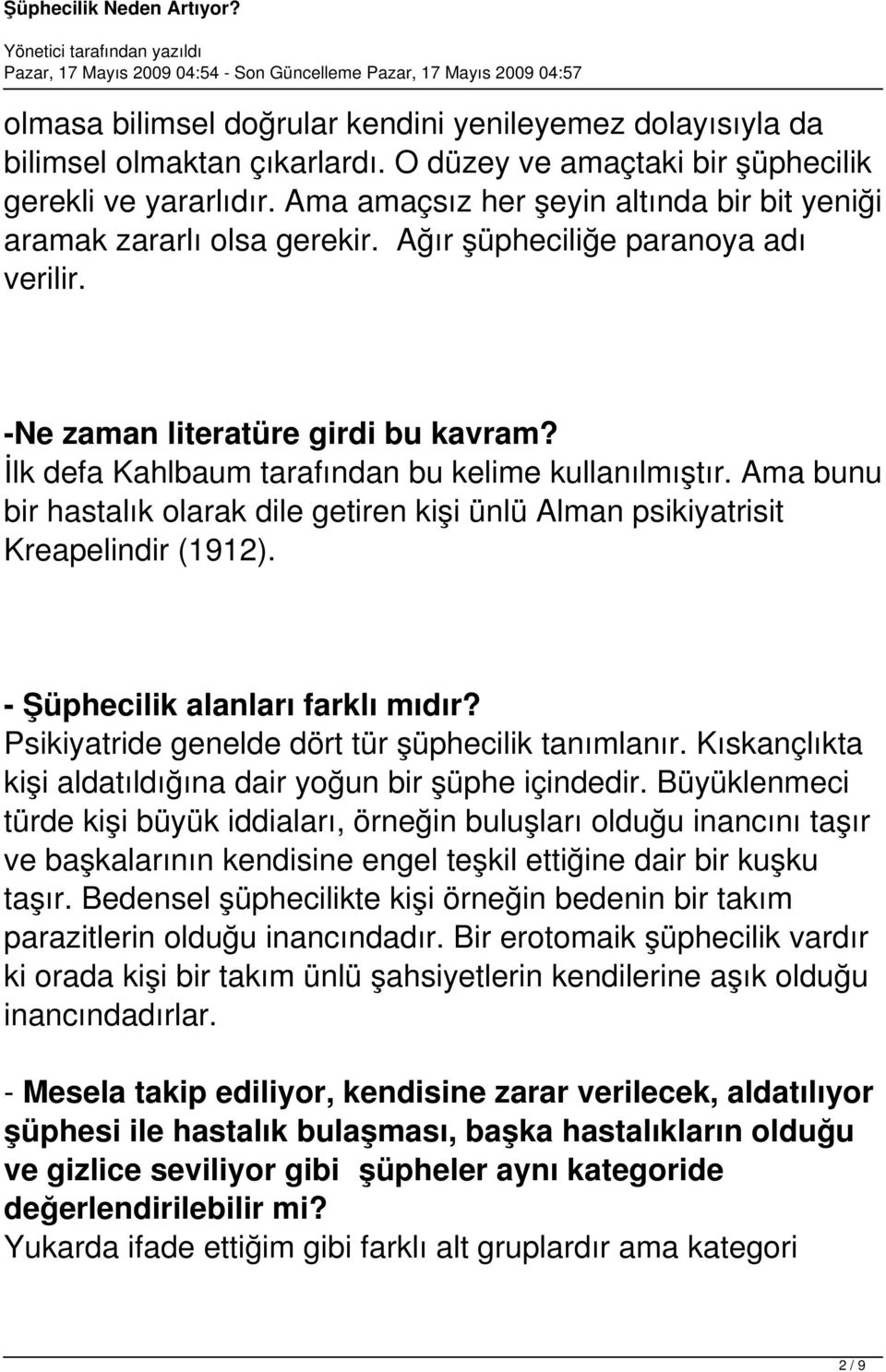 İlk defa Kahlbaum tarafından bu kelime kullanılmıştır. Ama bunu bir hastalık olarak dile getiren kişi ünlü Alman psikiyatrisit Kreapelindir (1912). - Şüphecilik alanları farklı mıdır?