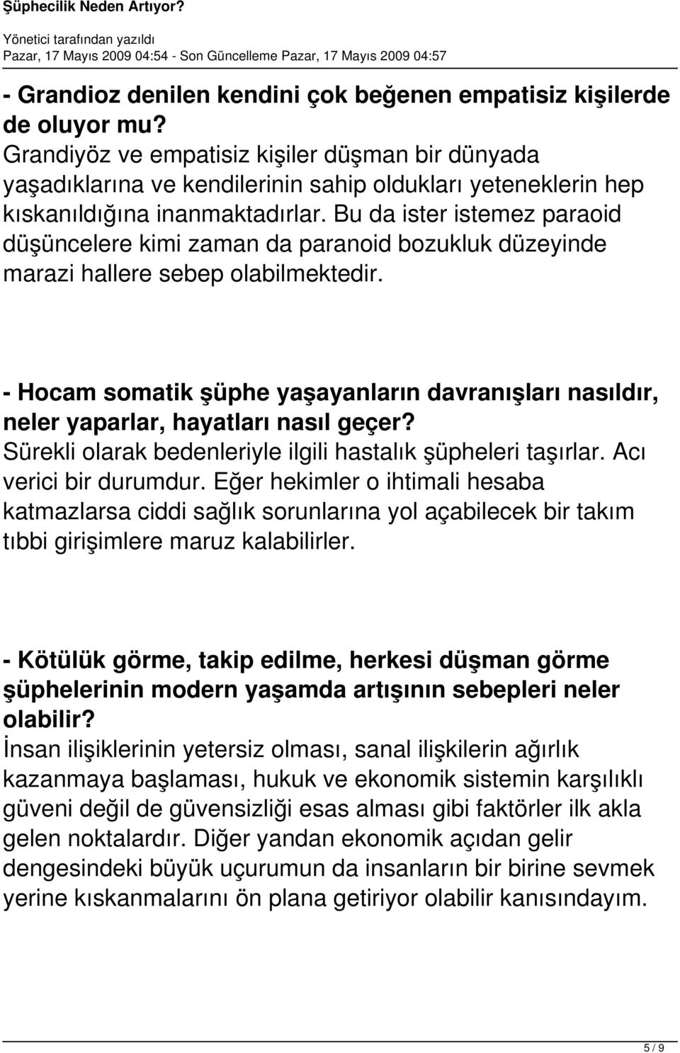 Bu da ister istemez paraoid düşüncelere kimi zaman da paranoid bozukluk düzeyinde marazi hallere sebep olabilmektedir.