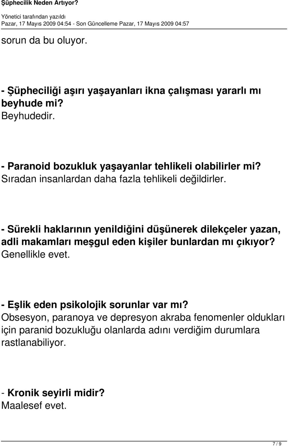 - Sürekli haklarının yenildiğini düşünerek dilekçeler yazan, adli makamları meşgul eden kişiler bunlardan mı çıkıyor? Genellikle evet.