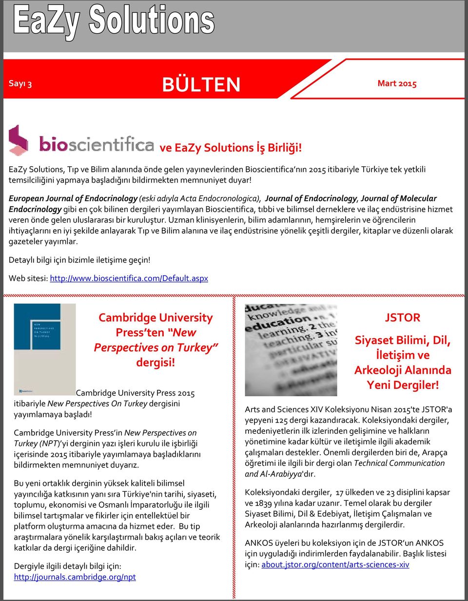 European Journal of Endocrinology (eski adıyla Acta Endocronologica), Journal of Endocrinology, Journal of Molecular Endocrinology gibi en çok bilinen dergileri yayımlayan Bioscientifica, tıbbi ve