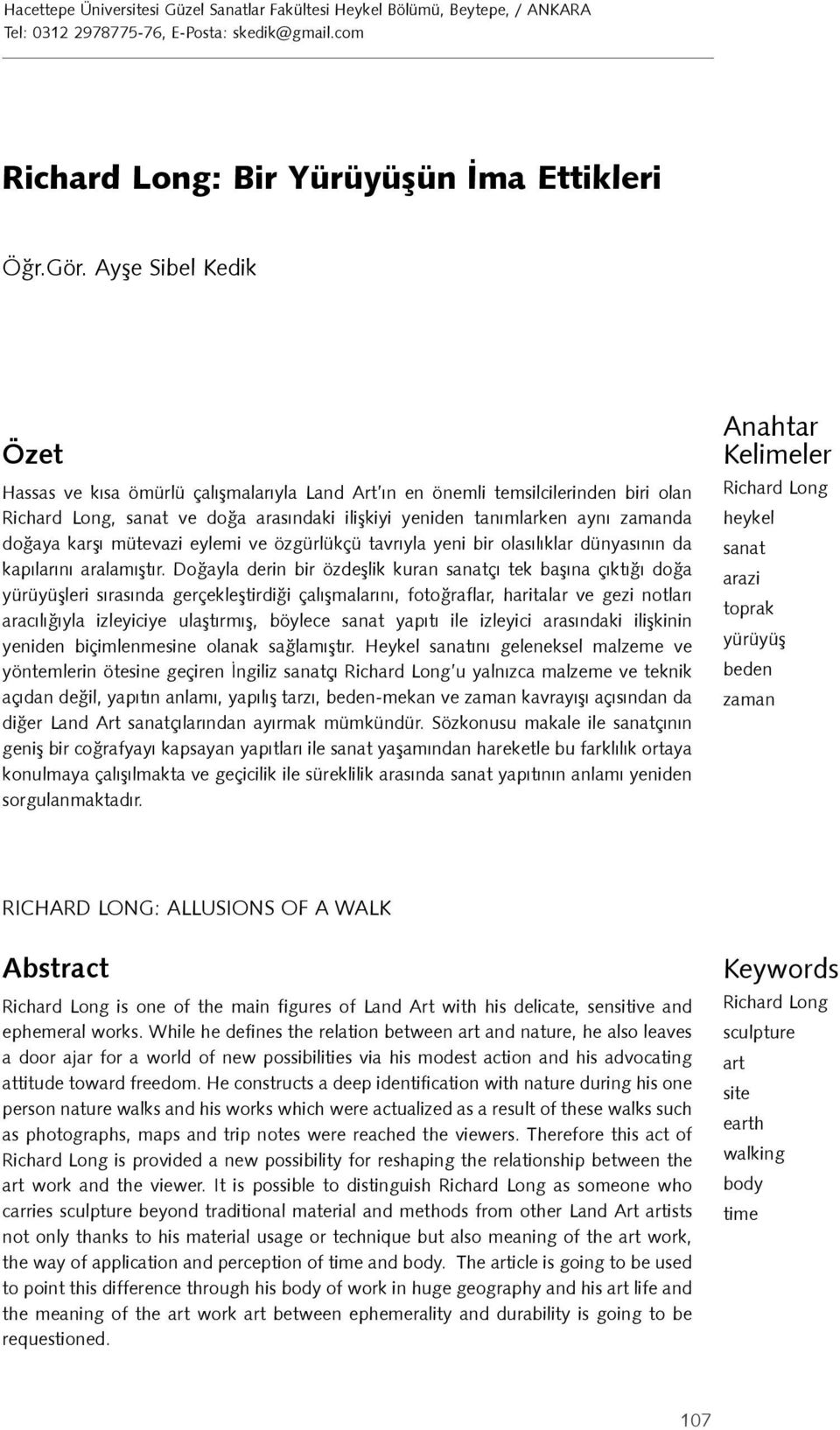 karşı mütevazi eylemi ve özgürlükçü tavrıyla yeni bir olasılıklar dünyasının da kapılarını aralamıştır.