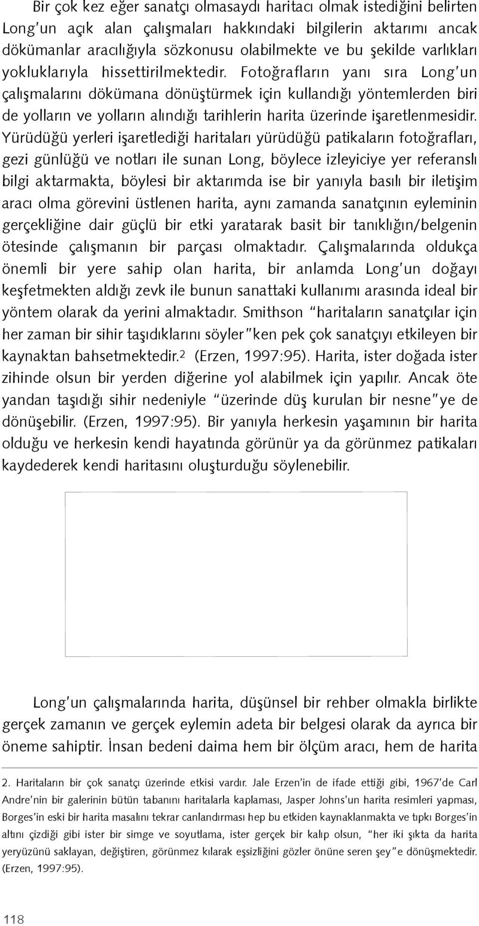 Fotoğrafların yanı sıra Long un çalışmalarını dökümana dönüştürmek için kullandığı yöntemlerden biri de yolların ve yolların alındığı tarihlerin harita üzerinde işaretlenmesidir.