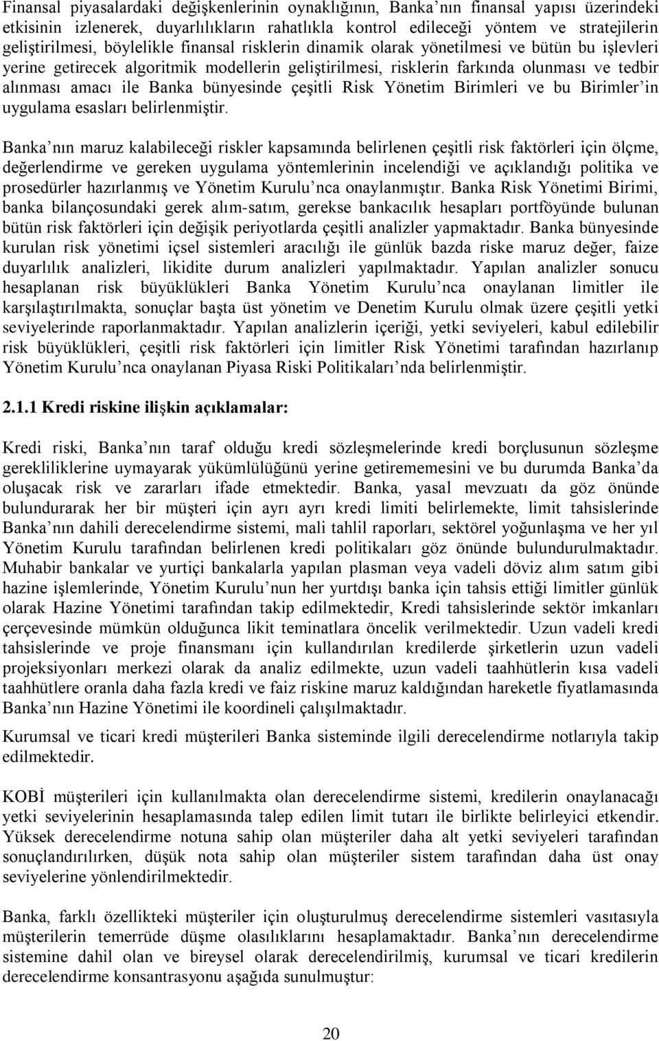 bünyesinde çeşitli Risk Yönetim Birimleri ve bu Birimler in uygulama esasları belirlenmiştir.