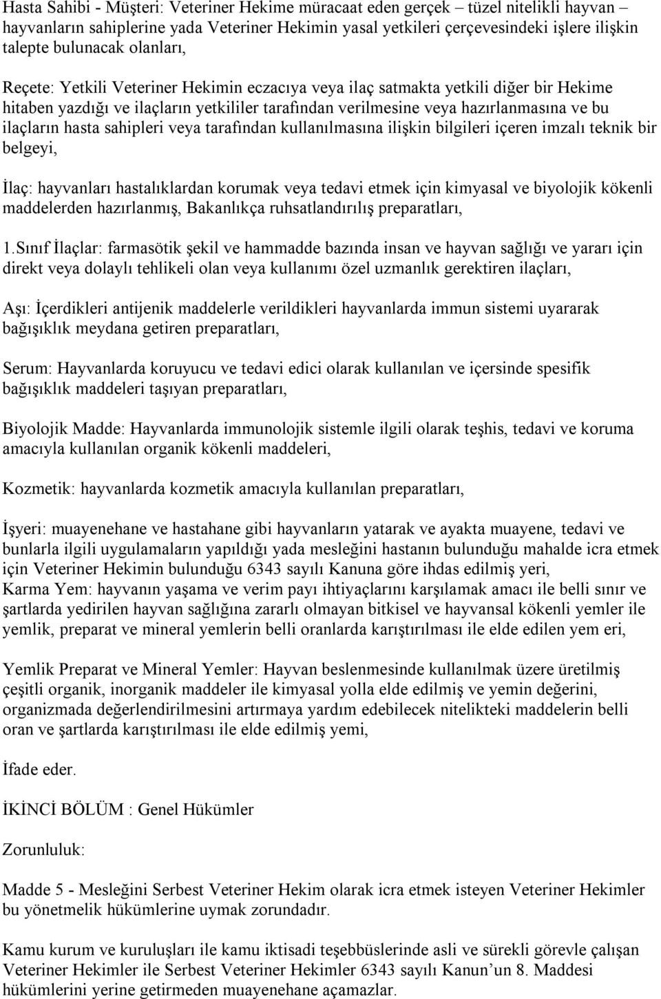 hasta sahipleri veya tarafından kullanılmasına ilişkin bilgileri içeren imzalı teknik bir belgeyi, İlaç: hayvanları hastalıklardan korumak veya tedavi etmek için kimyasal ve biyolojik kökenli