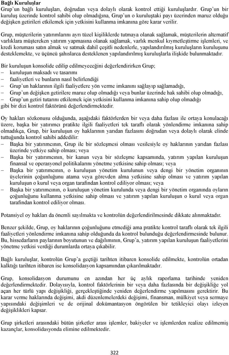 Grup, müşterilerin yatırımlarını ayrı tüzel kişiliklerde tutmaya olanak sağlamak, müşterilerin alternatif varlıklara müştereken yatırım yapmasına olanak sağlamak, varlık menkul kıymetleştirme