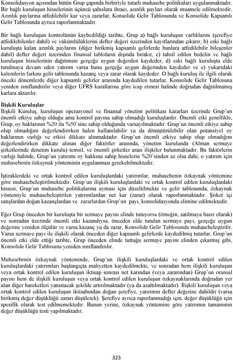 Azınlık paylarına atfedilebilir kar veya zararlar, Konsolide Gelir Tablosunda ve Konsolide Kapsamlı Gelir Tablosunda ayrıca raporlanmaktadır.