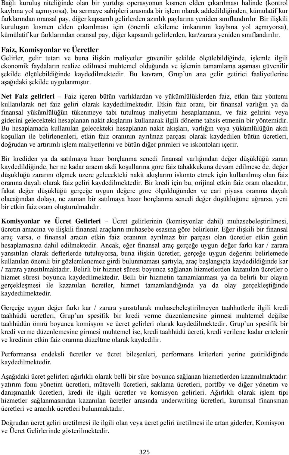 Bir ilişkili kuruluşun kısmen elden çıkarılması için (önemli etkileme imkanının kaybına yol açmıyorsa), kümülatif kur farklarından oransal pay, diğer kapsamlı gelirlerden, kar/zarara yeniden