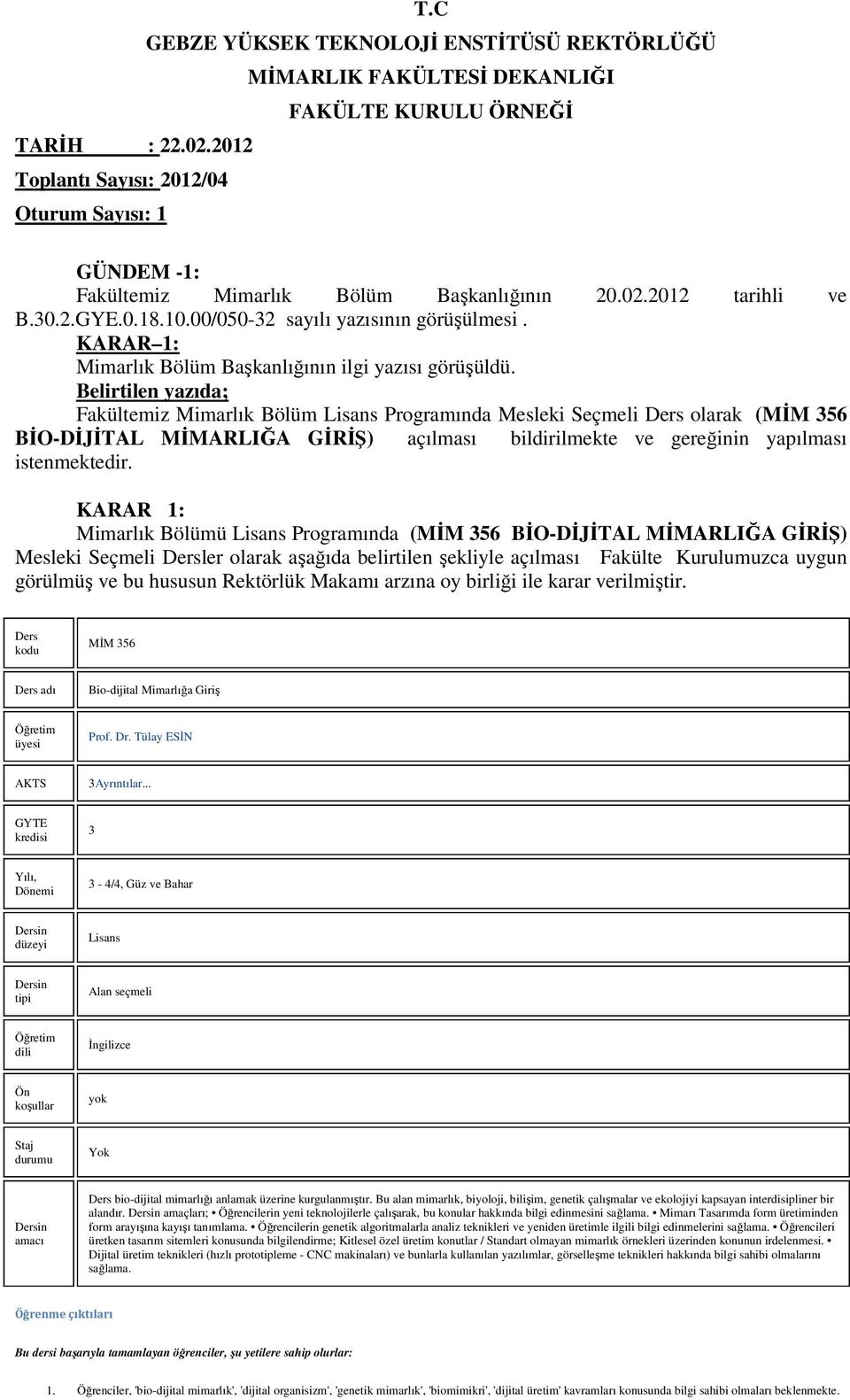 00/050-32 sayılı yazısının görüşülmesi. KARAR 1: Mimarlık Bölüm Başkanlığının ilgi yazısı görüşüldü.