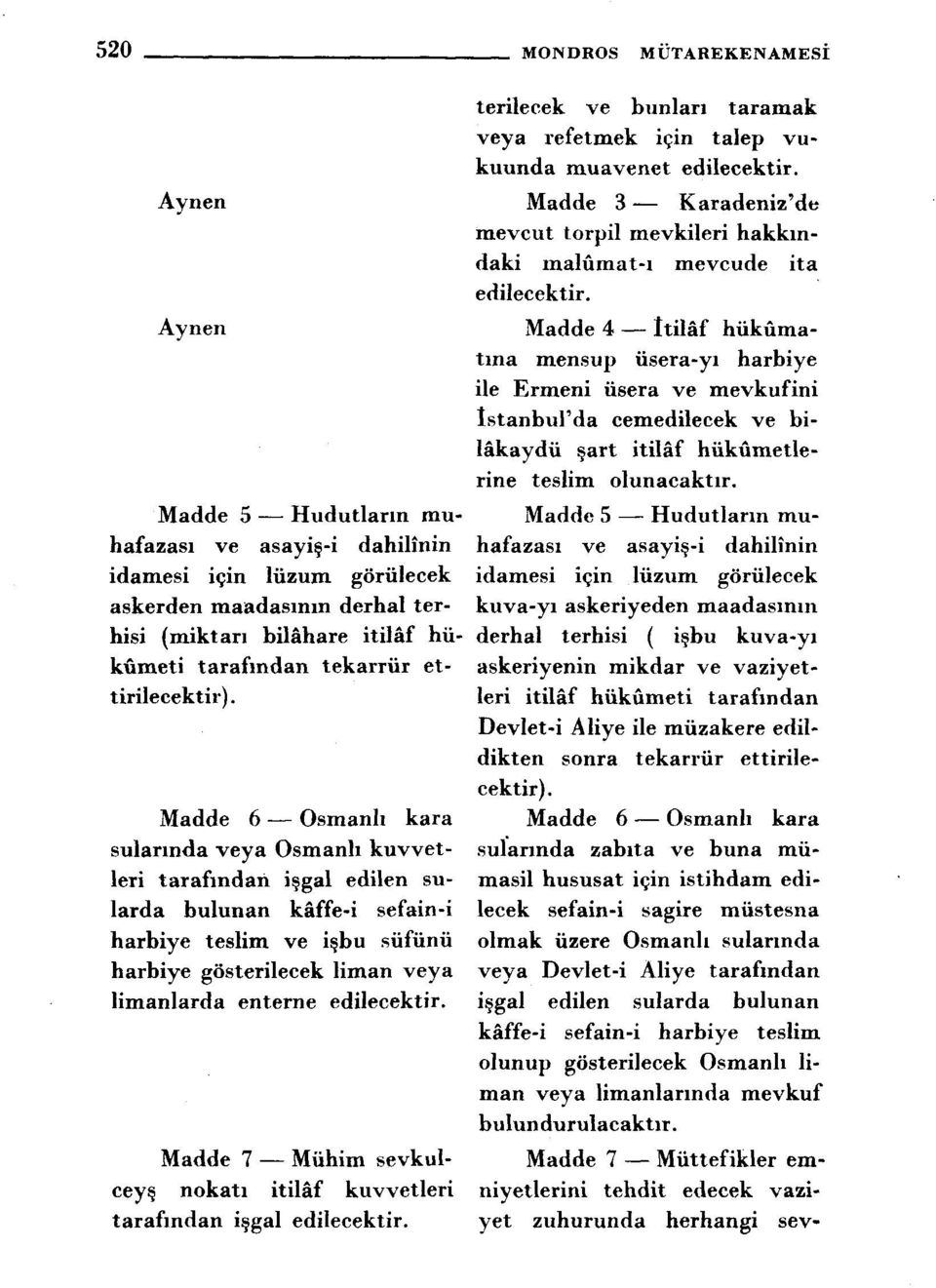 edilecektir. Madde 7 Mühim sevkulceys, nokati itiláf kuvvetleri tarafindan i gal edilecektir. terilecek ve bunlari taramak veya refetmek icin talep vukuunda muavenet edilecektir.