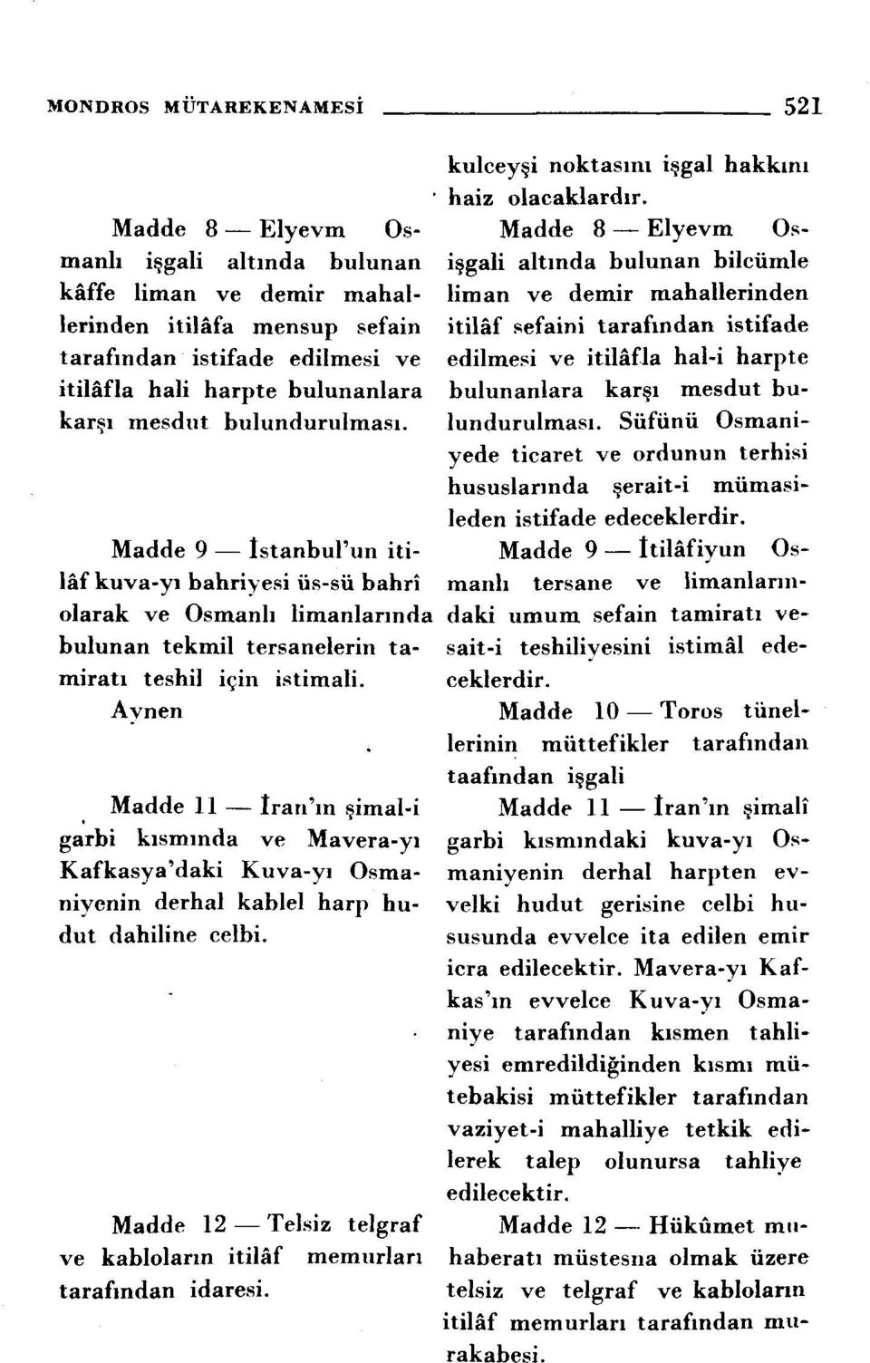 Avnen Madde 11 Irari'in simal-i garbi kisminda ve Mavera-yi Kafkasya'daki Kuva-yi Osmaniyenin derhal kablel harp hudut dahiline celbi.