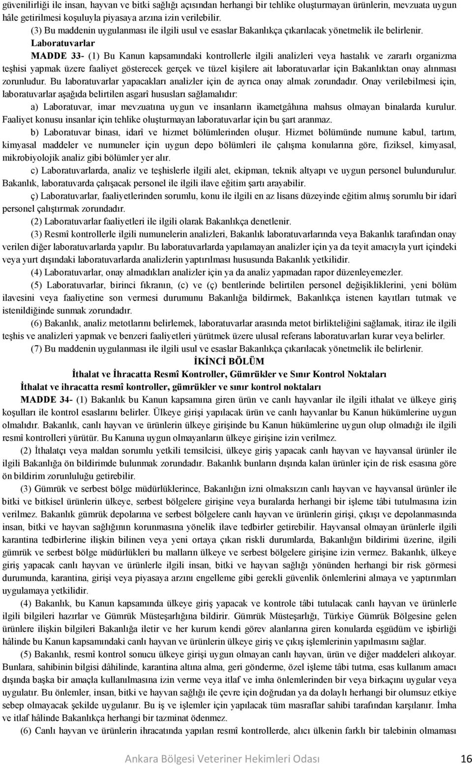 Laboratuvarlar MADDE 33- (1) Bu Kanun kapsamındaki kontrollerle ilgili analizleri veya hastalık ve zararlı organizma teşhisi yapmak üzere faaliyet gösterecek gerçek ve tüzel kişilere ait