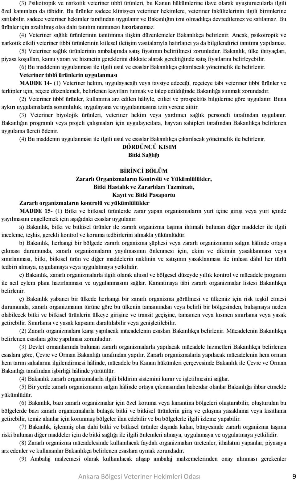 satılamaz. Bu ürünler için azaltılmış olsa dahi tanıtım numunesi hazırlanamaz. (4) Veteriner sağlık ürünlerinin tanıtımına ilişkin düzenlemeler Bakanlıkça belirlenir.