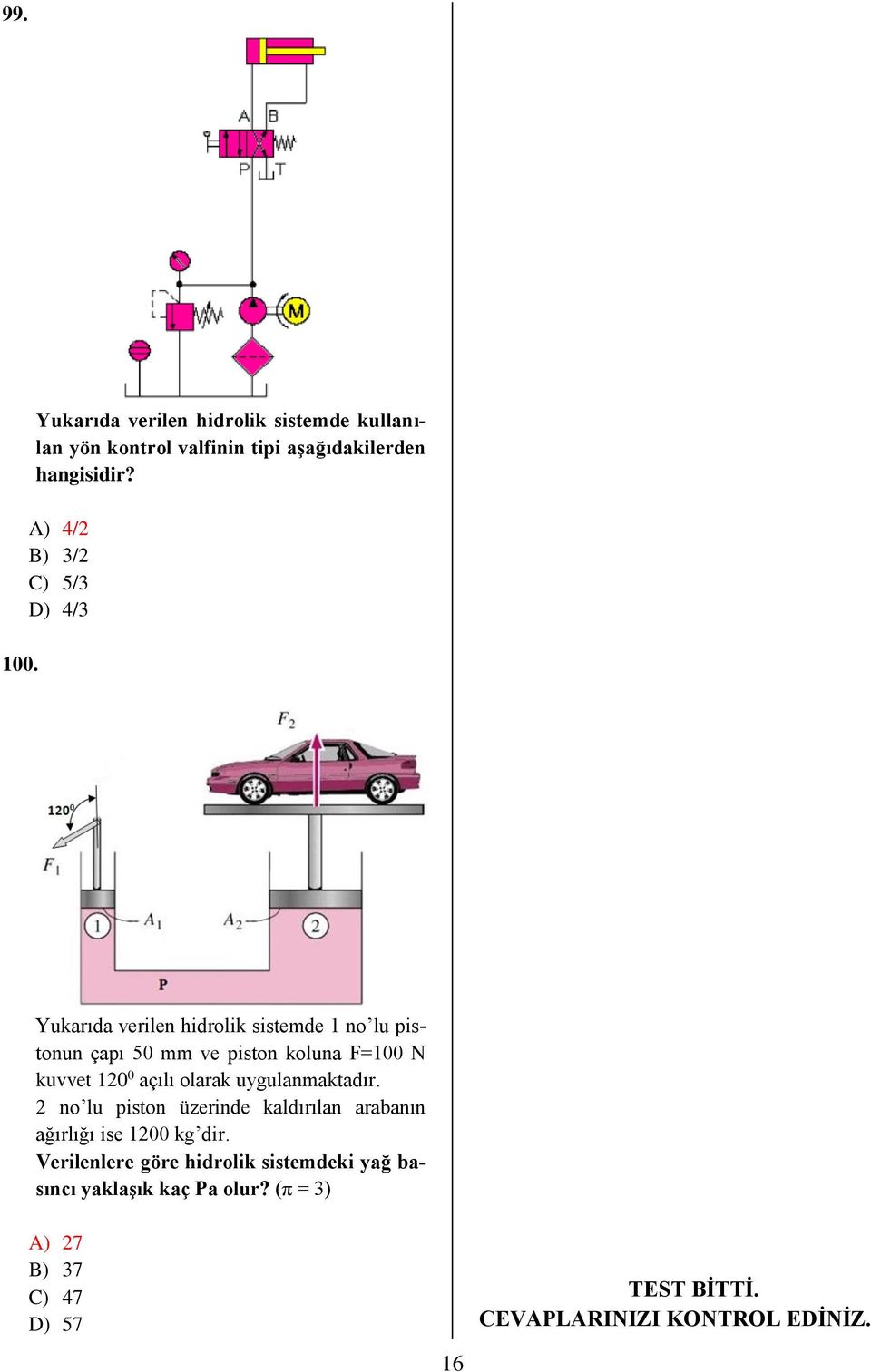 Yukarıda verilen hidrolik sistemde 1 no lu pistonun çapı 50 mm ve piston koluna F=100 N kuvvet 120 0 açılı olarak