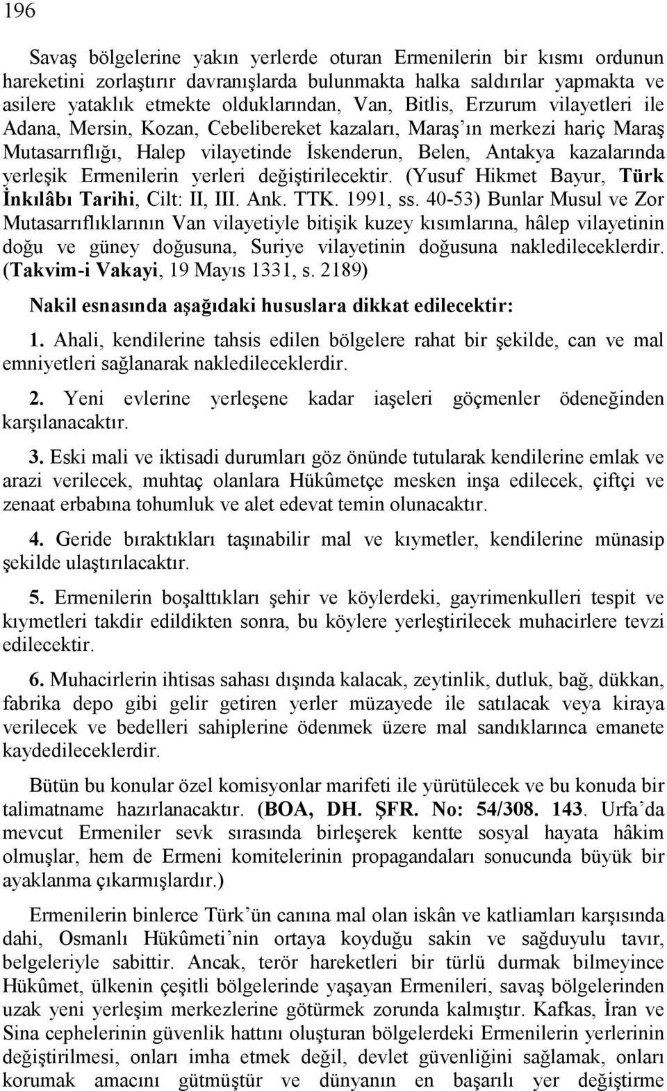 Ermenilerin yerleri değiştirilecektir. (Yusuf Hikmet Bayur, Türk İnkılâbı Tarihi, Cilt: II, III. Ank. TTK. 1991, ss.