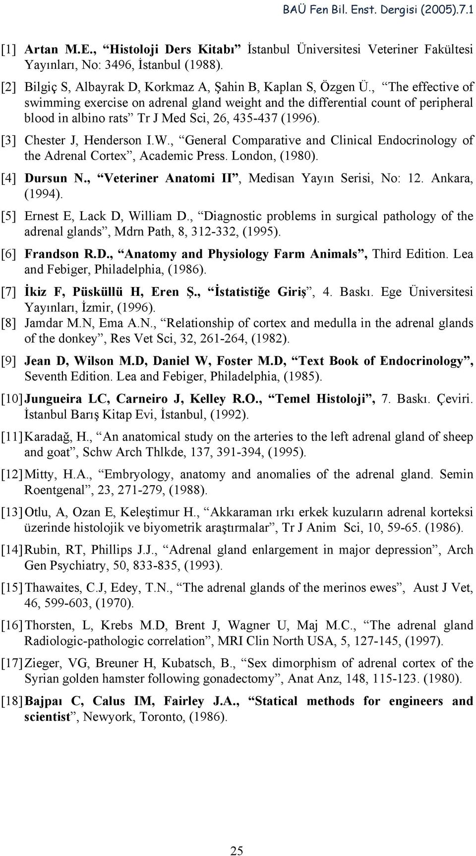 , General Comparative and Clinical Endocrinology of the Adrenal Cortex, Academic Press. London, (1980). [4] Dursun N., Veteriner Anatomi II, Medisan Yayın Serisi, No: 12. Ankara, (1994).