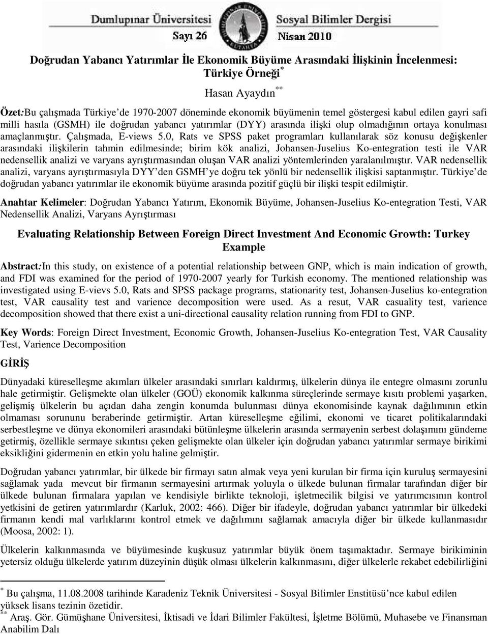 0, Rats ve SPSS paket programları kullanılarak söz konusu değişkenler arasındaki ilişkilerin tahmin edilmesinde; birim kök analizi, Johansen-Juselius Ko-entegration testi ile VAR nedensellik analizi